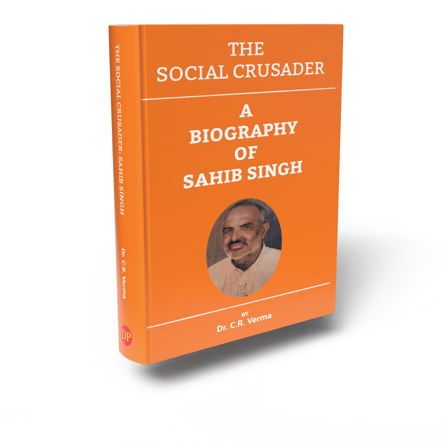 The Social Crusader: A Biography of Sahib Singh