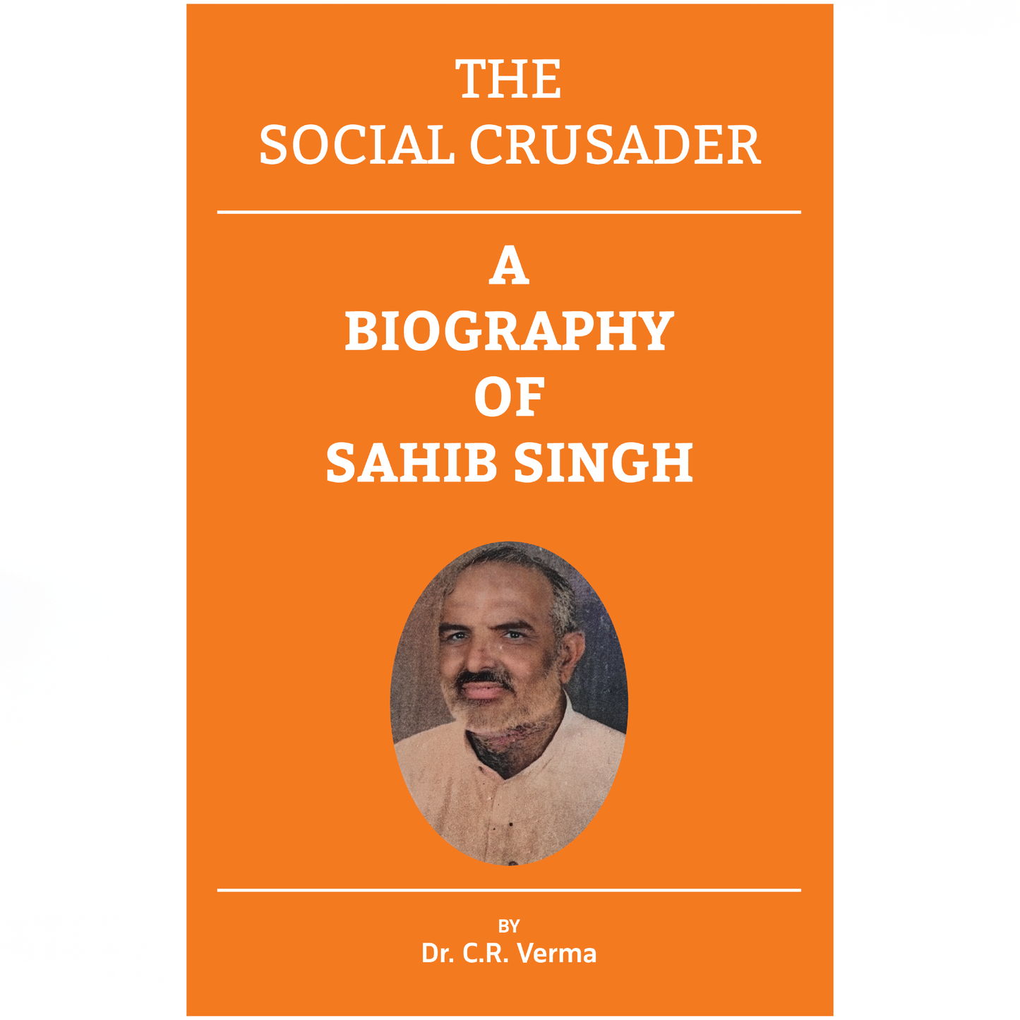 The Social Crusader: A Biography of Sahib Singh