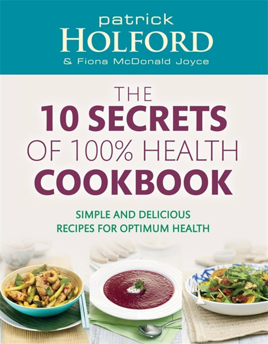 The 10 Secrets of 100% Health Cookbook