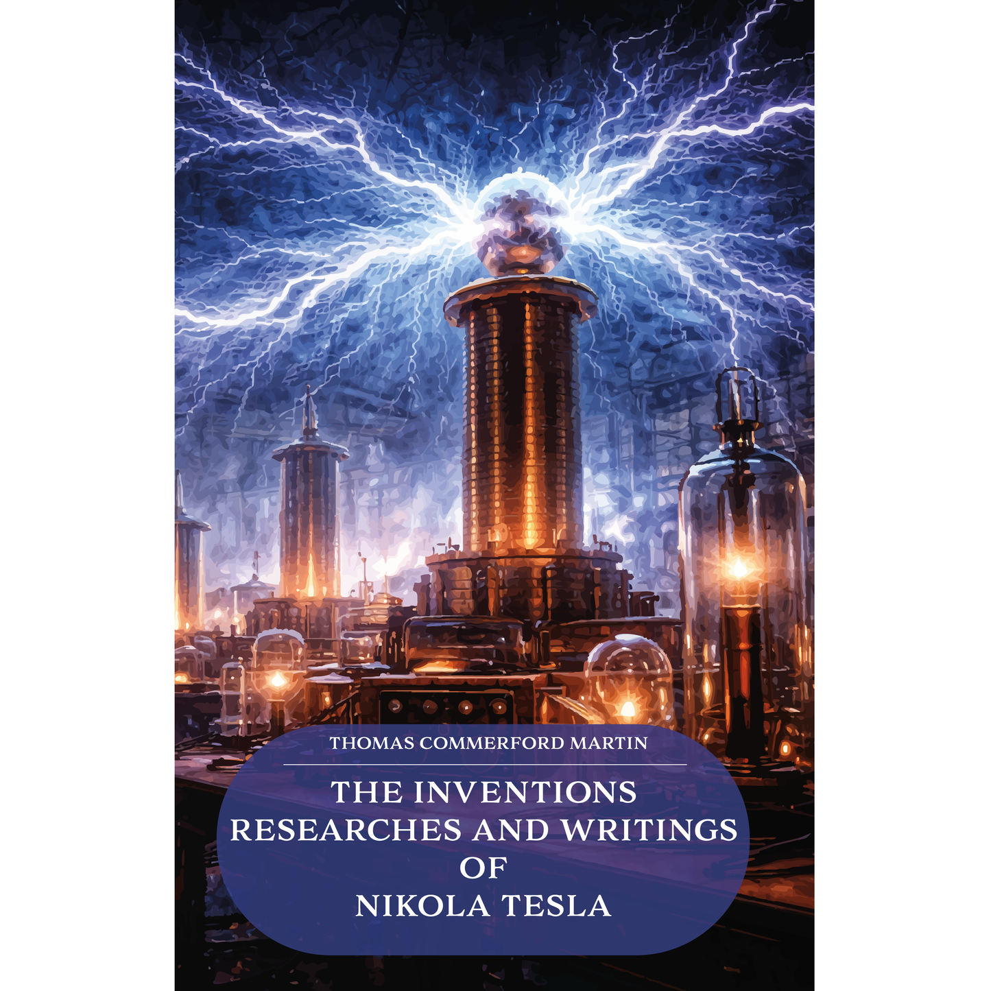 The Inventions, Researches and Writings of Nikola Tesla