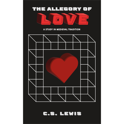 The Allegory of Love: A Study in Medieval Tradition