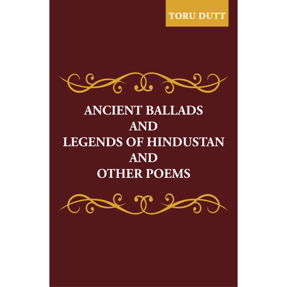 Ancient Ballads and Legends of Hindustan and Other Poems